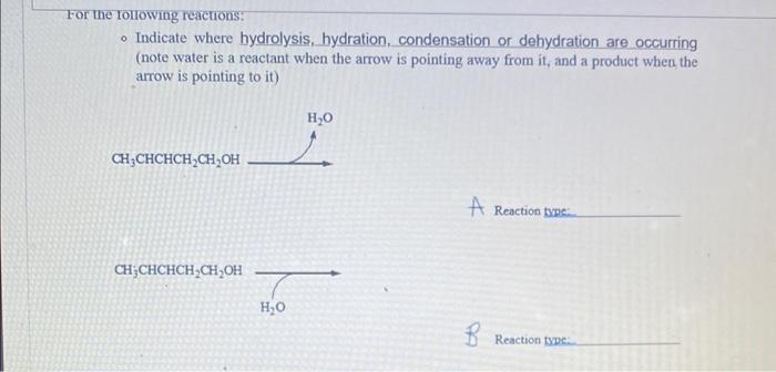 - Indicate where hydrolysis, hydration, condensation or debydration are occurring (note water is a reactant when the arrow is