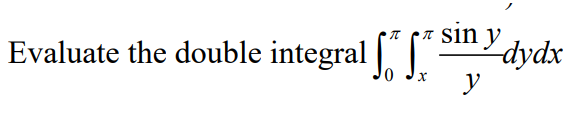 Evaluate the double integral sin y y -dydx