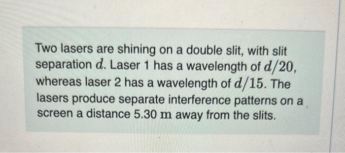 Solved Two lasers are shining on a double slit, with slit | Chegg.com