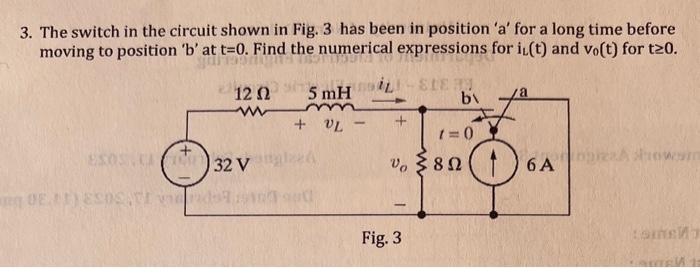 Solved 3. The switch in the circuit shown in Fig. 3 has been | Chegg.com