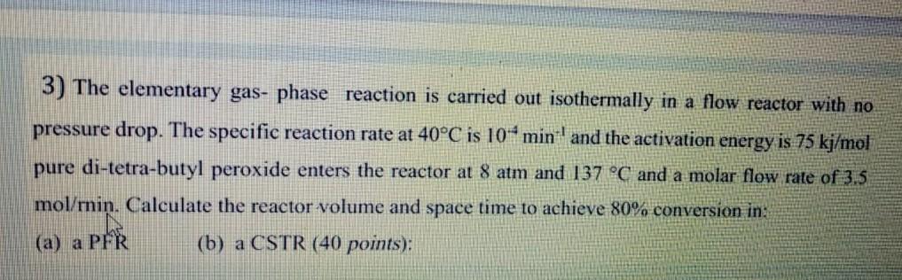 Solved 3) The elementary gas- phase reaction is carried out | Chegg.com