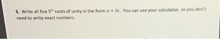 Solved 5. Write All Five 5th Roots Of Unity In The Form A + 