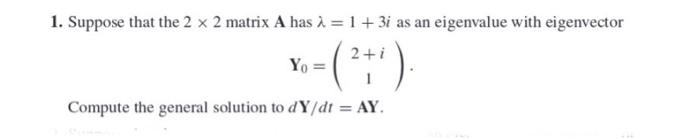 Solved 1. Suppose that the 2 x 2 matrix A has à = 1 + 3i as | Chegg.com