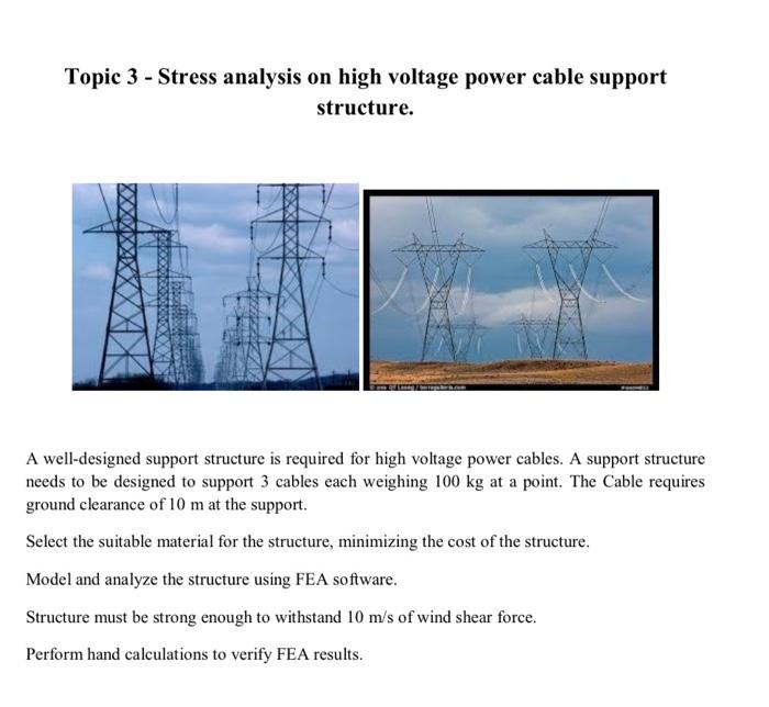 Topic 3 Stress analysis on high voltage power cable support
structure.
A
A well-designed support structure is required for hi