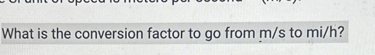 solved-what-is-the-conversion-factor-to-go-from-m-s-to-mi-h-chegg