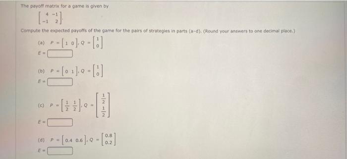 Solved The payoff matrix for a game is given by Compute the | Chegg.com
