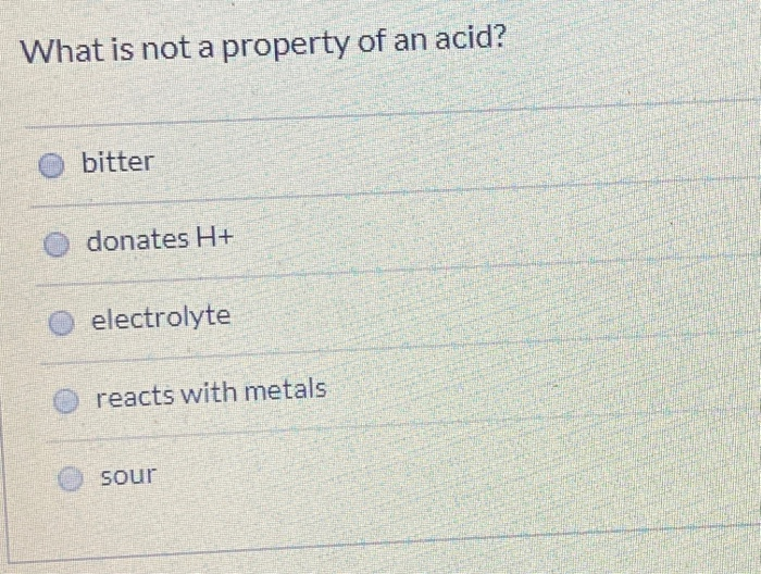 Solved What is not a property of an acid? bitter donates H+ | Chegg.com