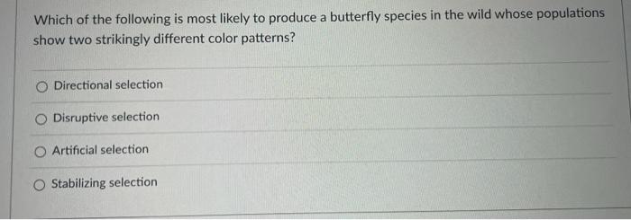 Which of the following is most likely to produce a butterfly species in the wild whose populations show two strikingly differ