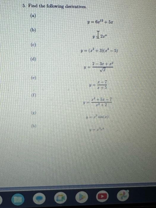 5. Find the following derivatives. (a) \[ y=6 x^{12}+5 x \] (b) \[ y=32 x^{7} \] (c) \[ y=\left(x^{2}+3\right)\left(x^{4}-5\r