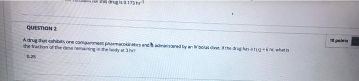 Solved of this drug is 0.173 hr QUESTION 2 Adrug that | Chegg.com