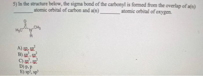 Solved 5) In the structure below, the sigma bond of the | Chegg.com