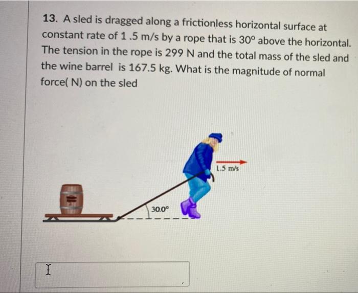 solved-13-a-sled-is-dragged-along-a-frictionless-horizontal-chegg