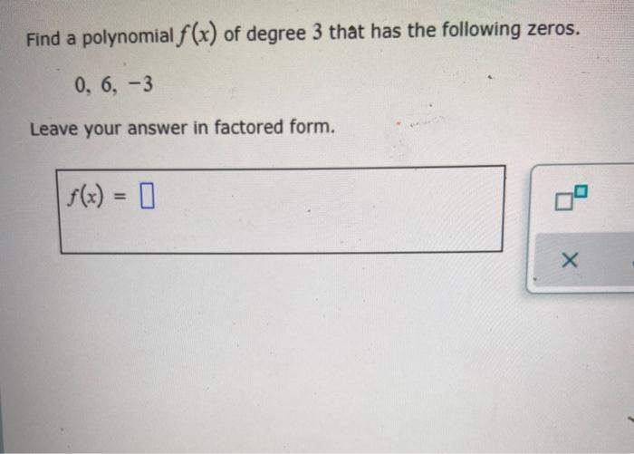 Solved Find a polynomial f(x) of degree 3 that has the | Chegg.com