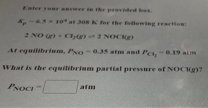 Enfer your answer in the provided box. \( \Pi_{p}-6.5 \times 10^{4} \) at \( 308 \mathrm{~K} \) for the following reaction: \