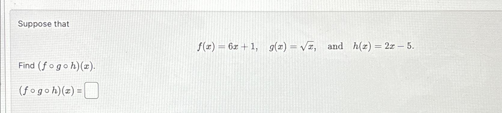 solved-suppose-thatf-x-6x-1-g-x-x2-and-h-x-2x-5find-chegg