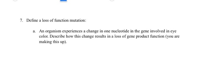 Solved 7. Define a loss of function mutation: a. An organism | Chegg.com
