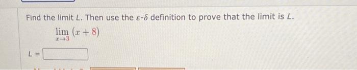 Solved Find the limit L. Then use the E-8 definition to | Chegg.com