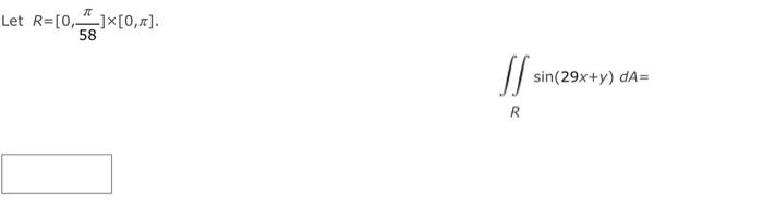 \( R=\left[0, \frac{\pi}{58}\right] \times[0, \pi] \)