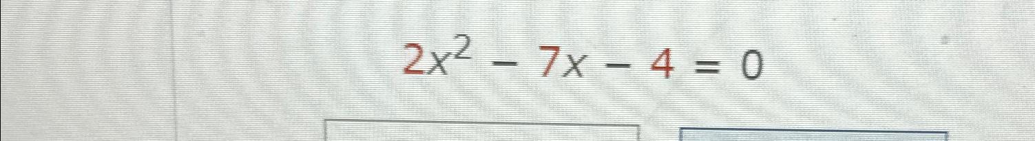 solved-2x2-7x-4-0-chegg