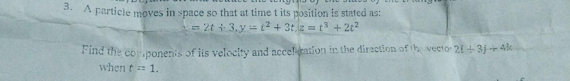Solved 3. A particle moves in space so that at time t its | Chegg.com