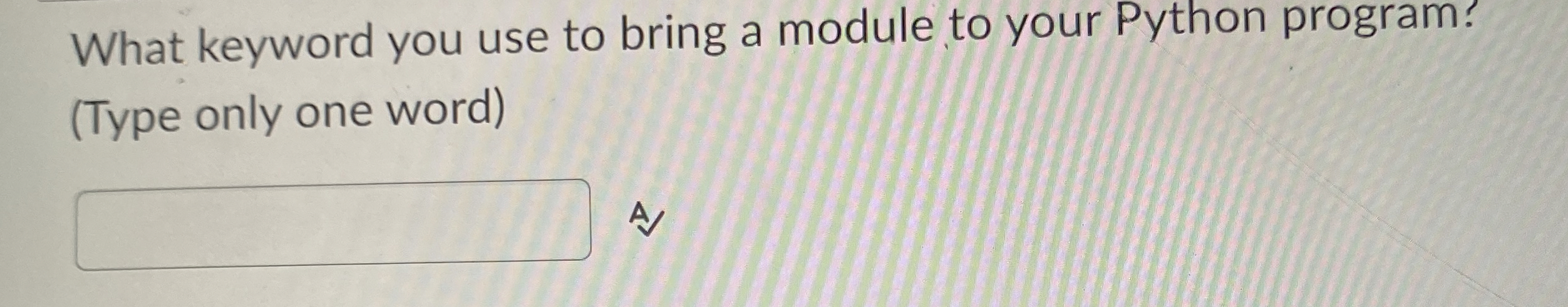 Solved What keyword you use to bring a module to your Python | Chegg.com