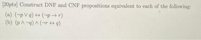 Solved [20pts] Construct Dnf And Cnf Propositions Equivalent 