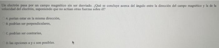 Un electrón pasa por un campo magnético sin ser desviado. ¿Qué se concluye acerca del ángulo entre la dirección del campo mag