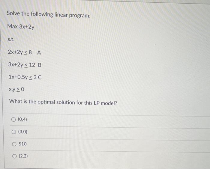 Solved Solve the following linear program: Max3x+2y s.t. | Chegg.com