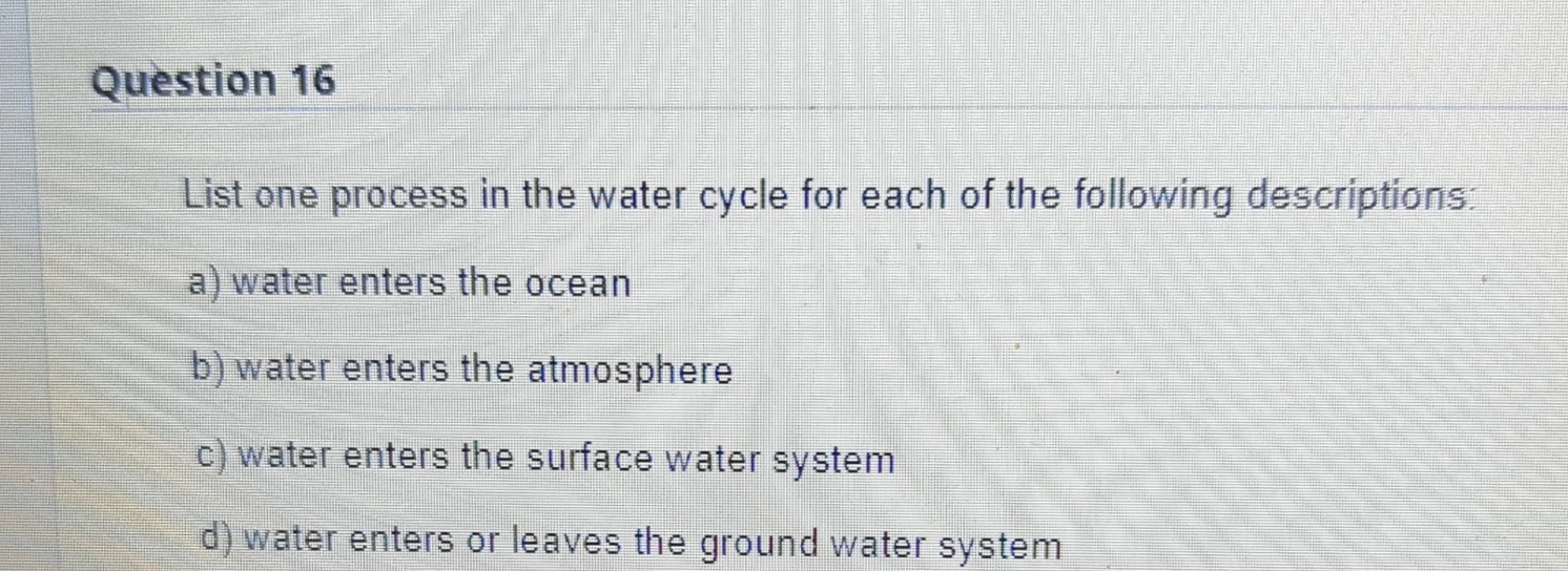 Solved Question 16List one process in the water cycle for | Chegg.com