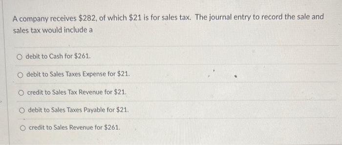 Solved A company receives $282, of which $21 is for sales | Chegg.com