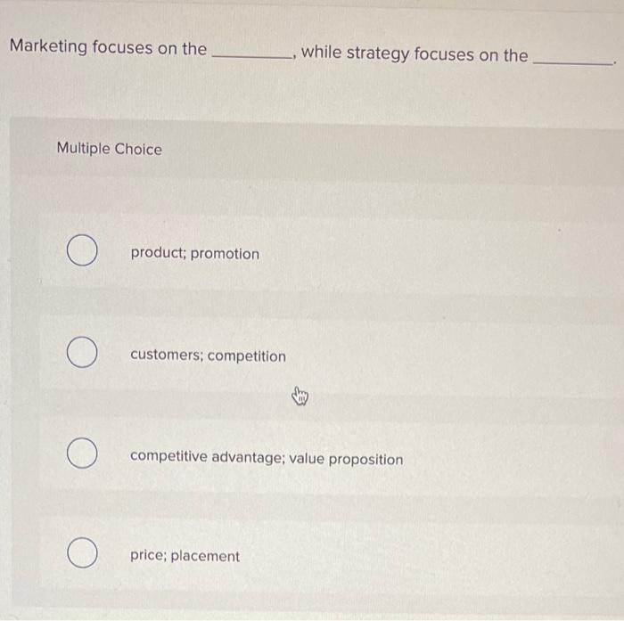 Solved Marketing focuses on the while strategy focuses on | Chegg.com
