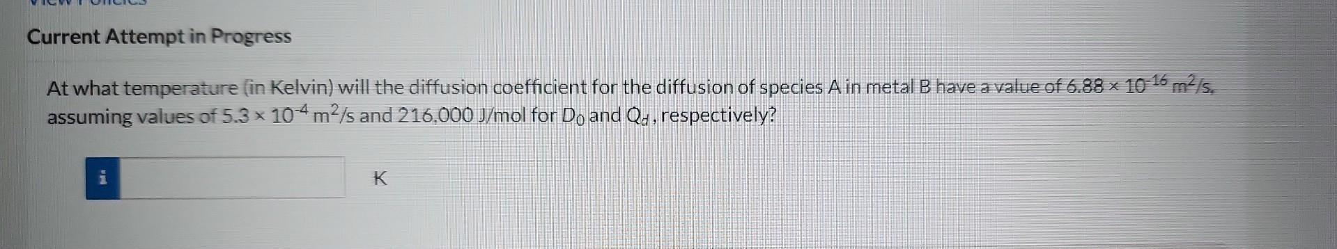 At what temperature (in Kelvin) will the diffusion coefficient for the diffusion of species A in metal B have a value of \( 6