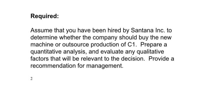 Required:
Assume that you have been hired by Santana Inc. to determine whether the company should buy the new machine or outs