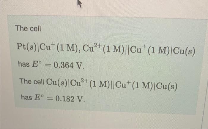 Solved The cell Pt(s)∣∣Cu+(1M),Cu2+(1M)∥Cu+(1M)∣∣Cu(s) has | Chegg.com