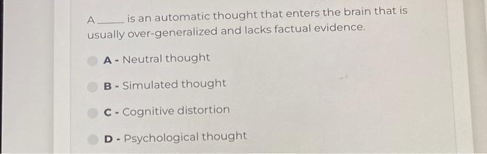 Solved A is an automatic thought that enters the brain that | Chegg.com