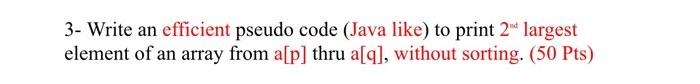Solved 3- Write an efficient pseudo code (Java like) to | Chegg.com