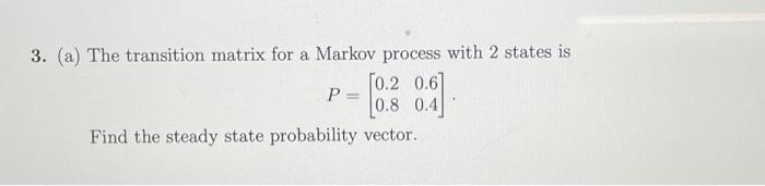 Solved 3. (a) The transition matrix for a Markov process | Chegg.com