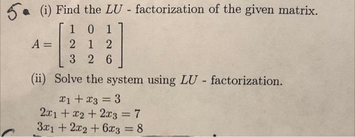 Solved 5a (i) Find the LU - factorization of the given | Chegg.com