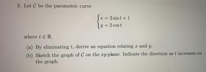 Solved 3. Let C be the parametric curve = 2 sint +1 = 2 cost | Chegg.com