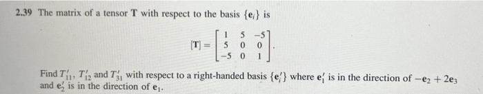 Solved 2.39 The matrix of a tensor T with respect to the | Chegg.com