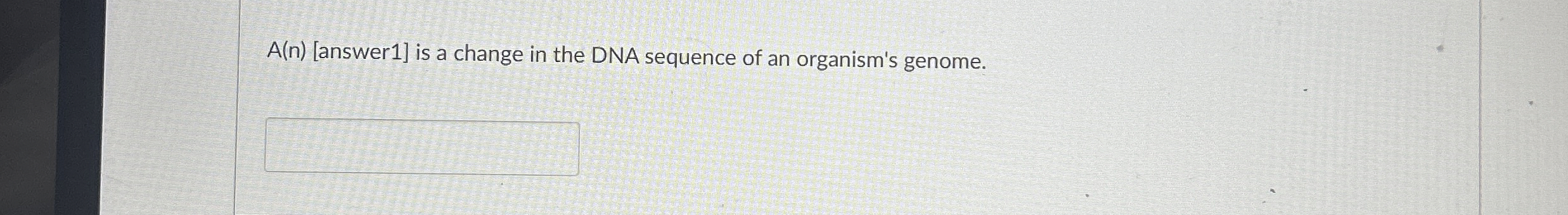 Solved A(n) [answer1] ﻿is a change in the DNA sequence of an | Chegg.com