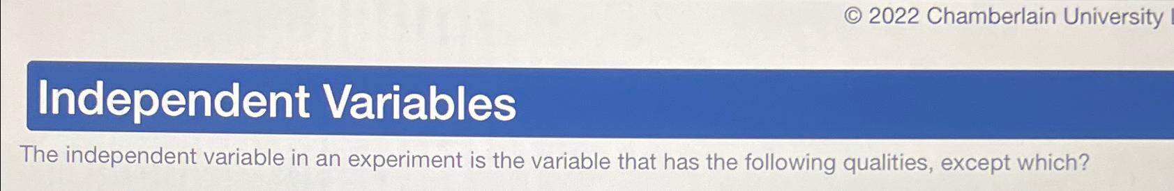 Solved The independent variable in an experiment is the | Chegg.com