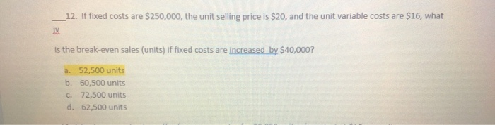 Solved 12. If fixed costs are $250,000, the unit selling | Chegg.com