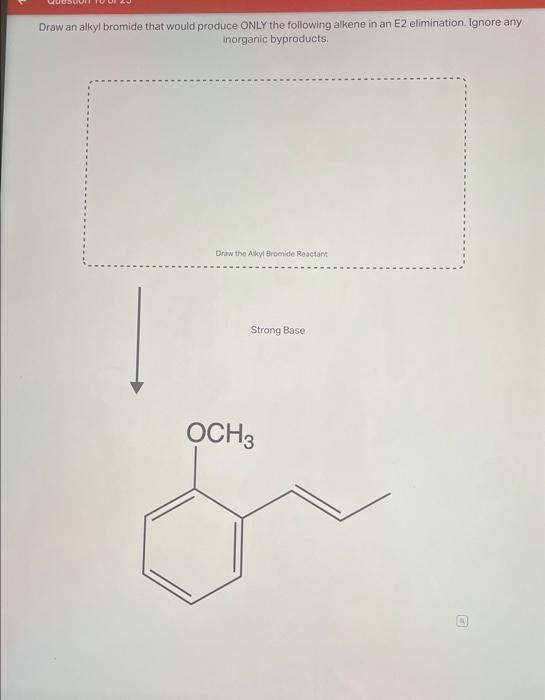 Draw an alkyl bromide that would produce ONLY the following alkene in an E2 elimination. Ignore any inorganic byproducts.