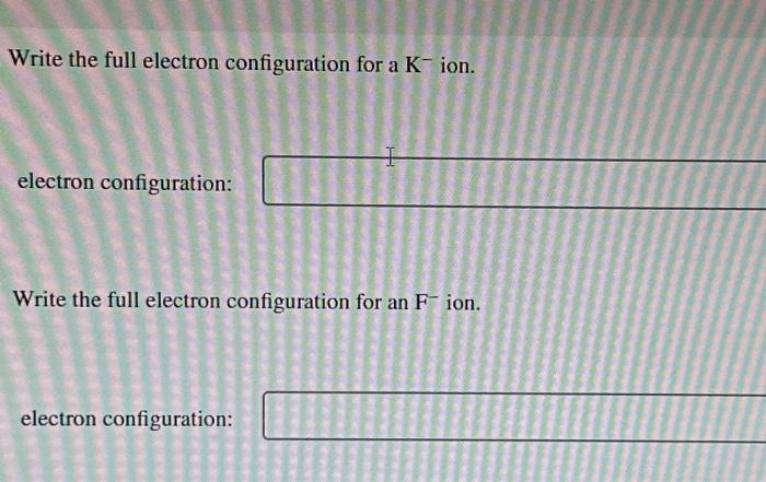 write the electron configuration of the following elements k