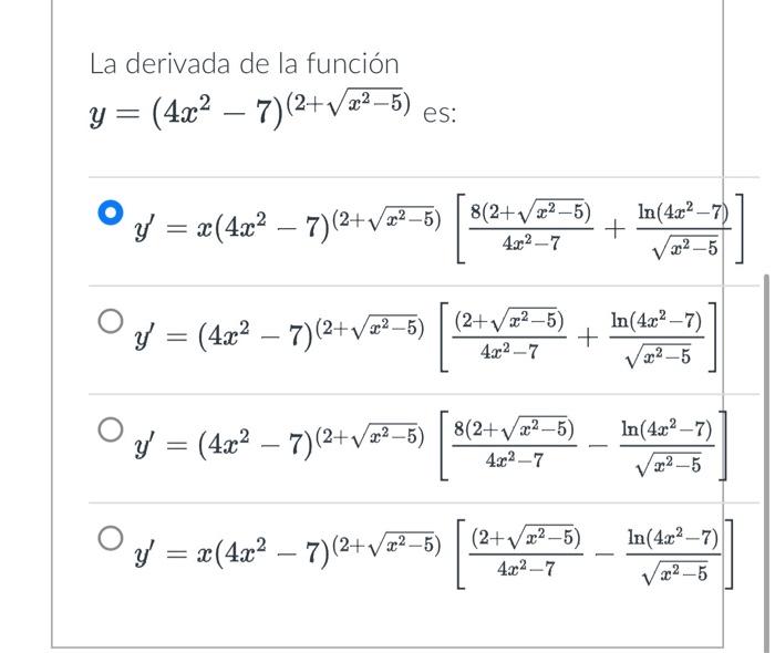 La derivada de la función \( y=\left(4 x^{2}-7\right)^{\left(2+\sqrt{x^{2}-5}\right)} \) es: \[ \begin{array}{l} y^{\prime}=x