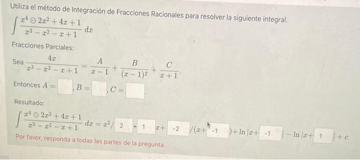 Utiliza el método de Integración de Fracciones Racionales para resolver la siguiente integral. \[ \int \frac{x^{4} \odot 2 x^