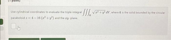 Solved (1 Point) Use Cylindrical Coordinates To Evaluate The | Chegg.com