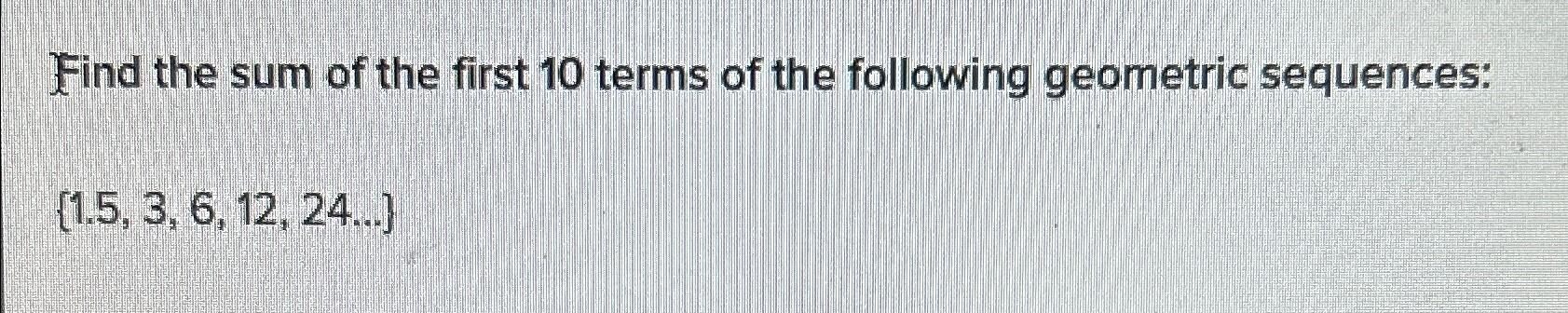 Solved Find the sum of the first 10 ﻿terms of the following | Chegg.com