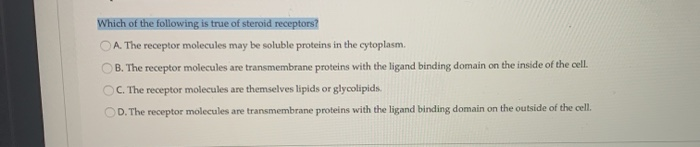 Solved Which Of The Following Is True Of Steroid Receptors? | Chegg.com Solved Which Of The Following Is True Of Steroid Receptors? | Chegg.com